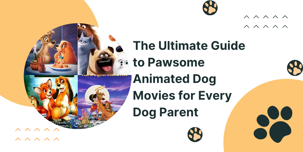 Best Animated Dog Movies for Every Dog Parent